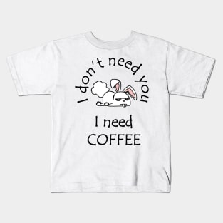 I Don't Need You I Need Coffee Cute Funny Bunny Black Kids T-Shirt